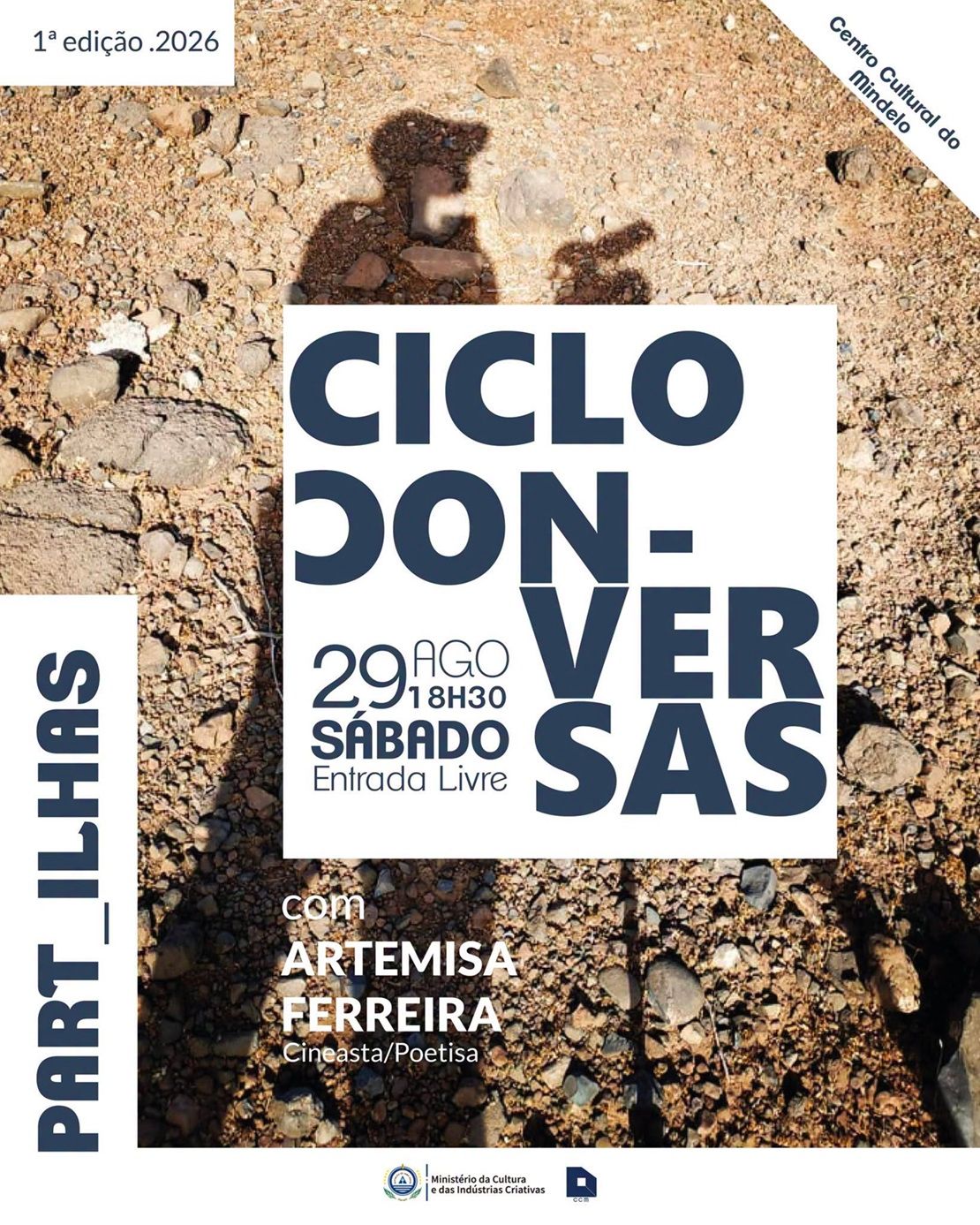 Cartaz da 1.ª edição de 2026 do PART_ILHAS — ciclo de conversas com Artemisa Ferreira, cineasta/poetisa: sábado, 29 de agosto, às 18h30, Entrada Livre, no Centro Cultural do Mindelo, sobre uma fotografia de terreno pedregoso atravessado pela sombra de uma pessoa a segurar uma câmara.